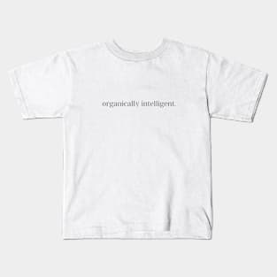 Organically Intelligent. Kids T-Shirt